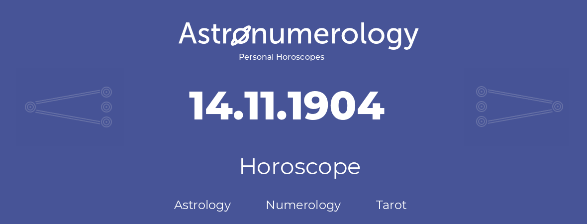 Horoscope for birthday (born day): 14.11.1904 (November 14, 1904)