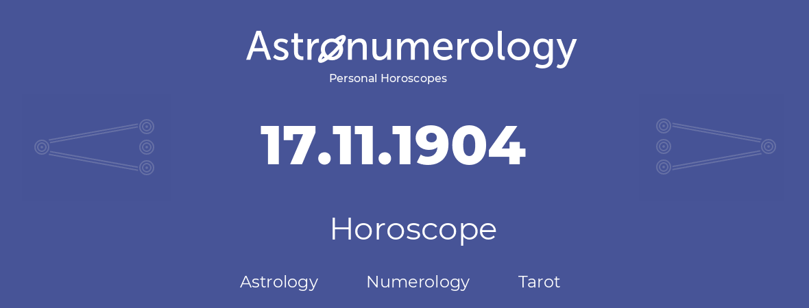 Horoscope for birthday (born day): 17.11.1904 (November 17, 1904)