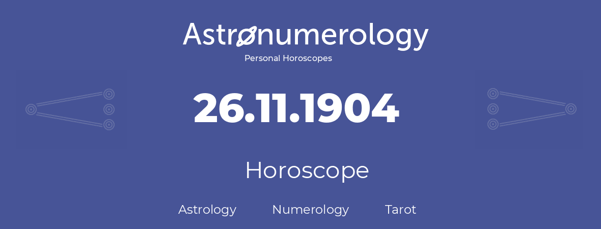 Horoscope for birthday (born day): 26.11.1904 (November 26, 1904)