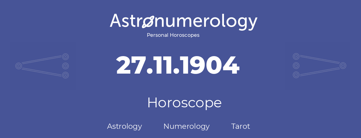 Horoscope for birthday (born day): 27.11.1904 (November 27, 1904)