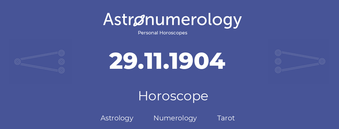 Horoscope for birthday (born day): 29.11.1904 (November 29, 1904)