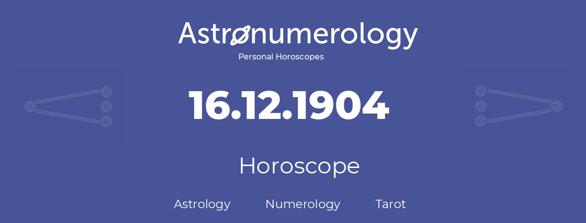Horoscope for birthday (born day): 16.12.1904 (December 16, 1904)