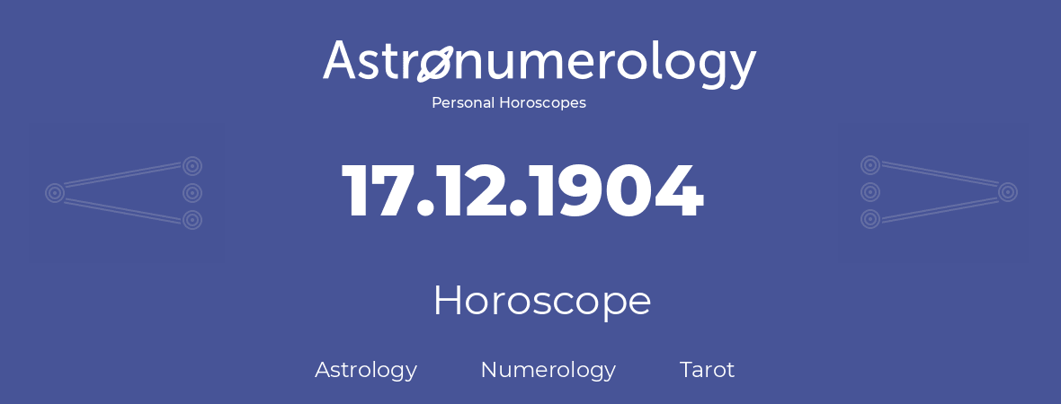 Horoscope for birthday (born day): 17.12.1904 (December 17, 1904)
