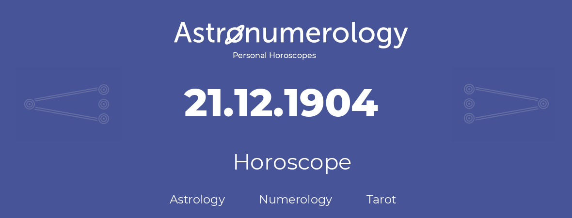 Horoscope for birthday (born day): 21.12.1904 (December 21, 1904)