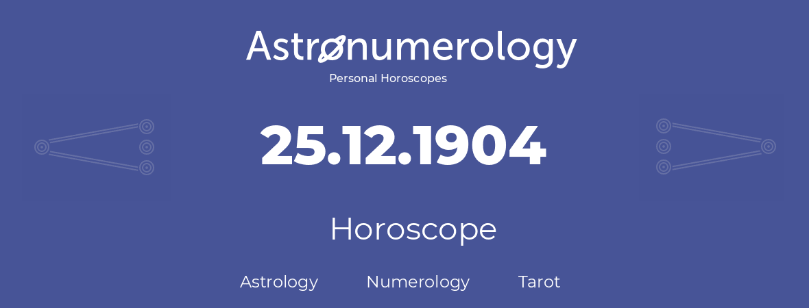 Horoscope for birthday (born day): 25.12.1904 (December 25, 1904)