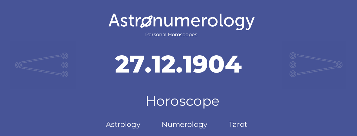 Horoscope for birthday (born day): 27.12.1904 (December 27, 1904)