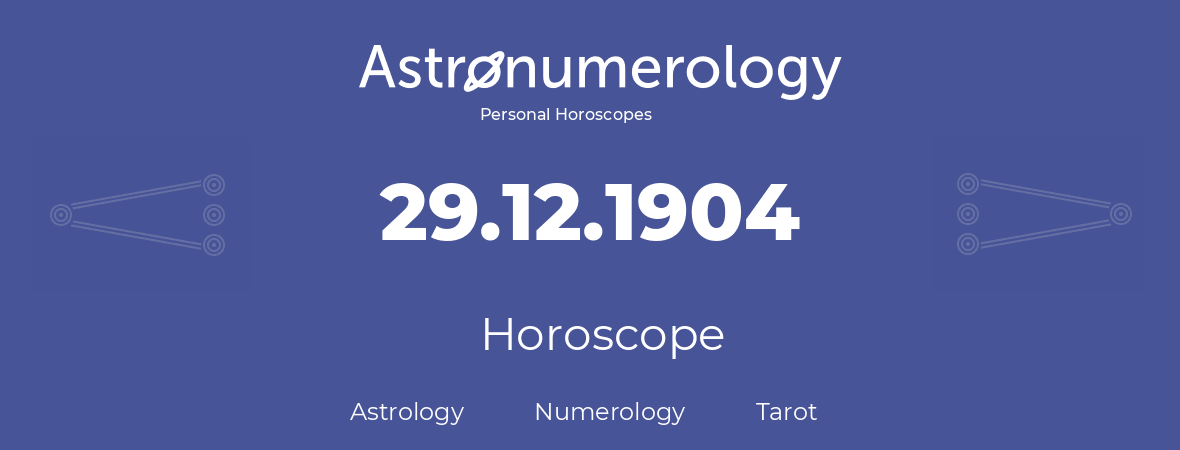 Horoscope for birthday (born day): 29.12.1904 (December 29, 1904)