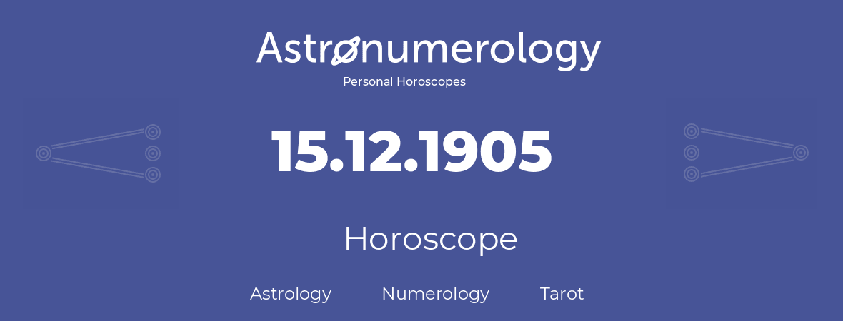 Horoscope for birthday (born day): 15.12.1905 (December 15, 1905)