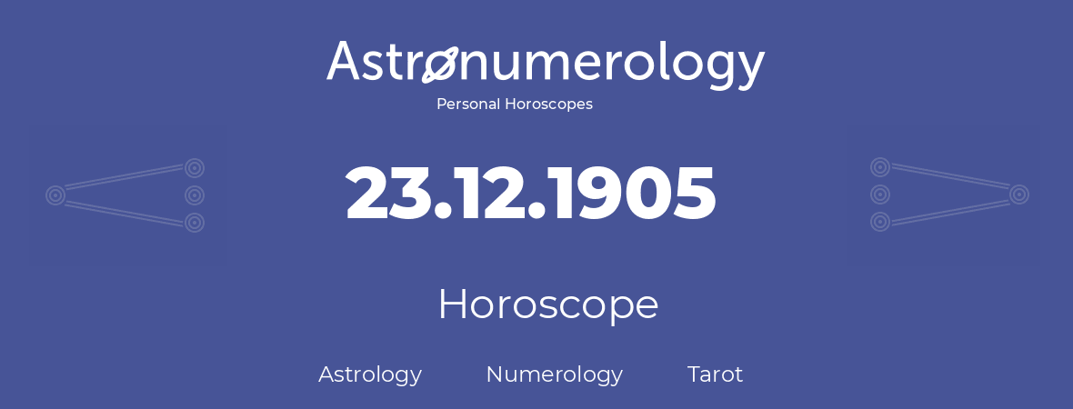 Horoscope for birthday (born day): 23.12.1905 (December 23, 1905)