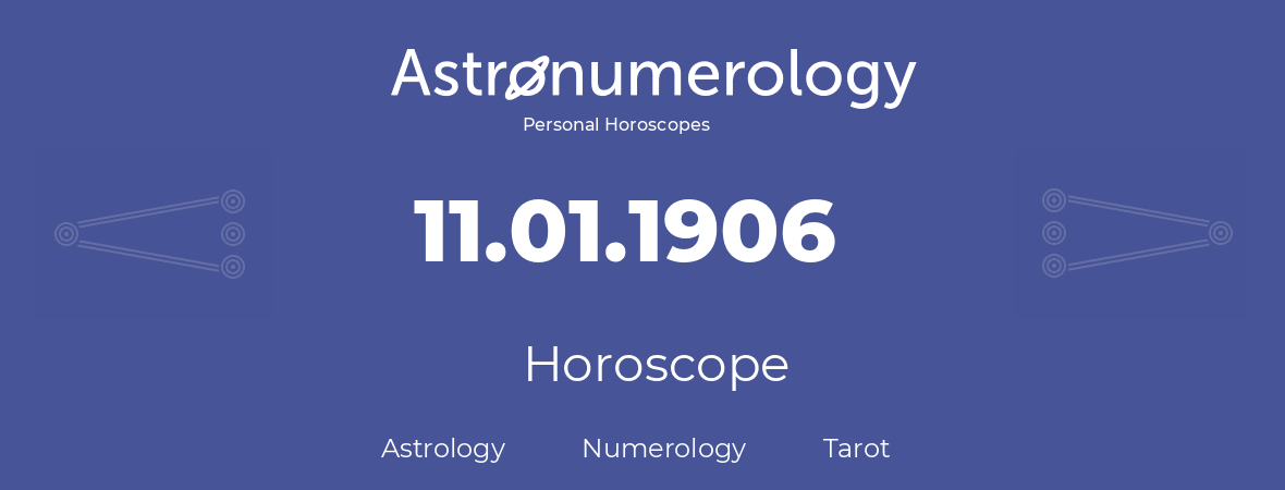 Horoscope for birthday (born day): 11.01.1906 (January 11, 1906)
