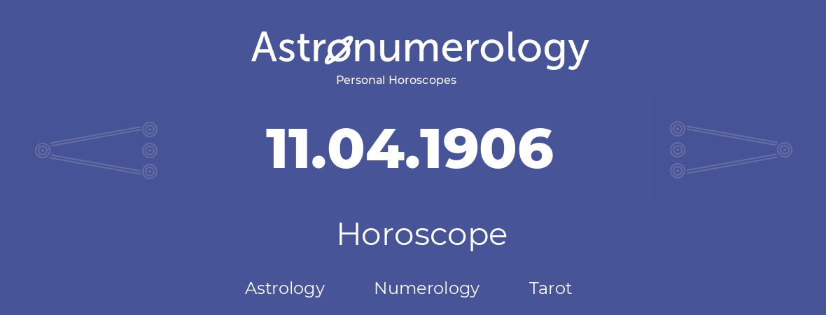 Horoscope for birthday (born day): 11.04.1906 (April 11, 1906)