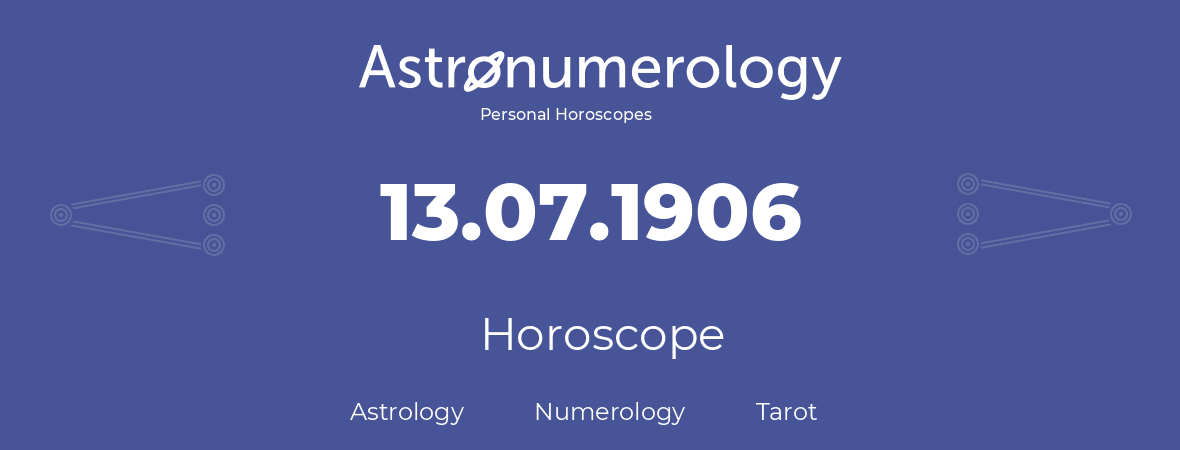 Horoscope for birthday (born day): 13.07.1906 (July 13, 1906)