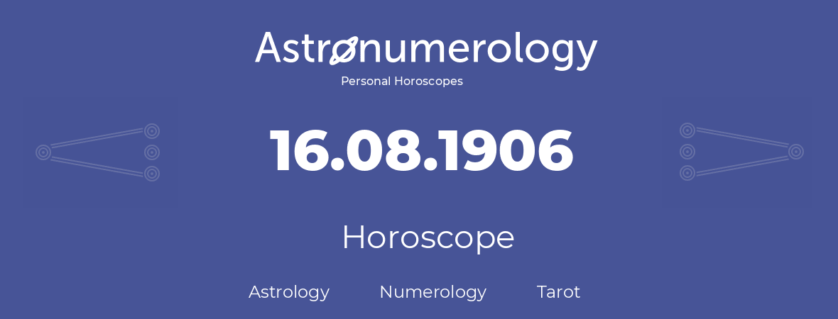 Horoscope for birthday (born day): 16.08.1906 (August 16, 1906)