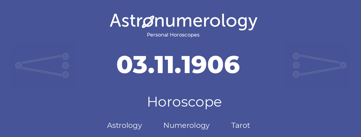 Horoscope for birthday (born day): 03.11.1906 (November 03, 1906)