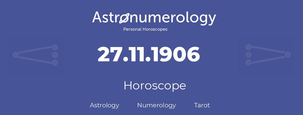 Horoscope for birthday (born day): 27.11.1906 (November 27, 1906)