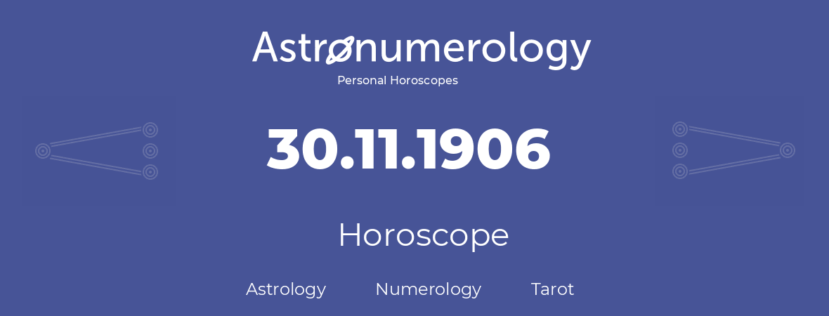 Horoscope for birthday (born day): 30.11.1906 (November 30, 1906)