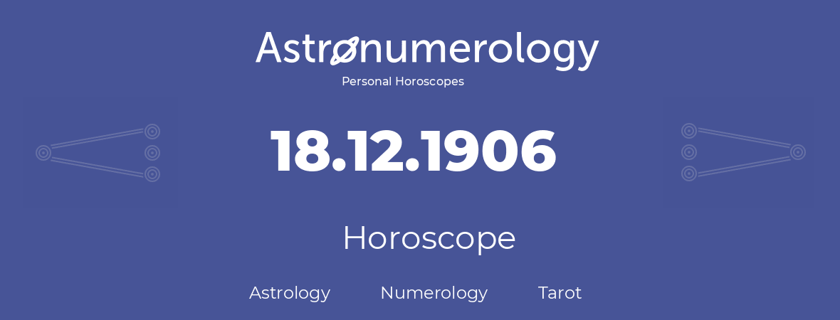 Horoscope for birthday (born day): 18.12.1906 (December 18, 1906)