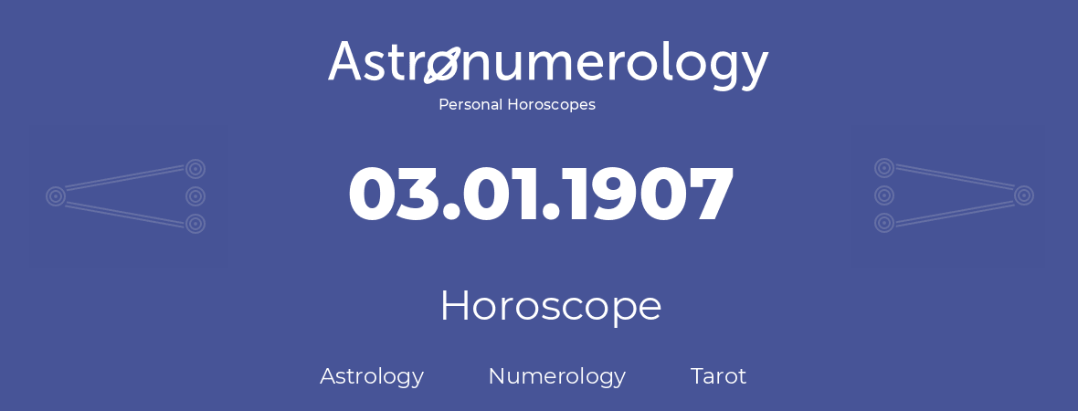 Horoscope for birthday (born day): 03.01.1907 (January 03, 1907)