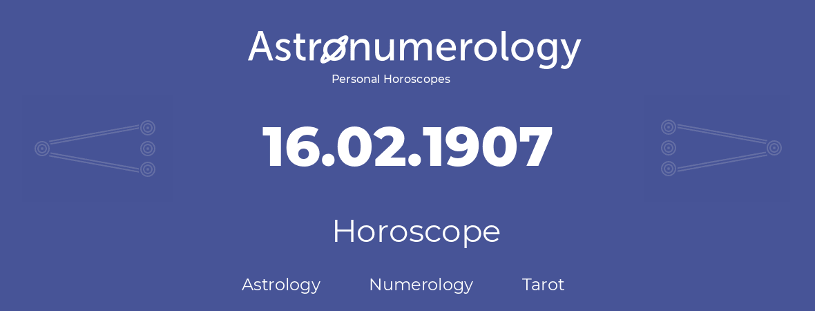 Horoscope for birthday (born day): 16.02.1907 (February 16, 1907)