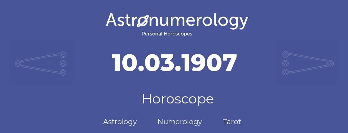 Horoscope for birthday (born day): 10.03.1907 (March 10, 1907)
