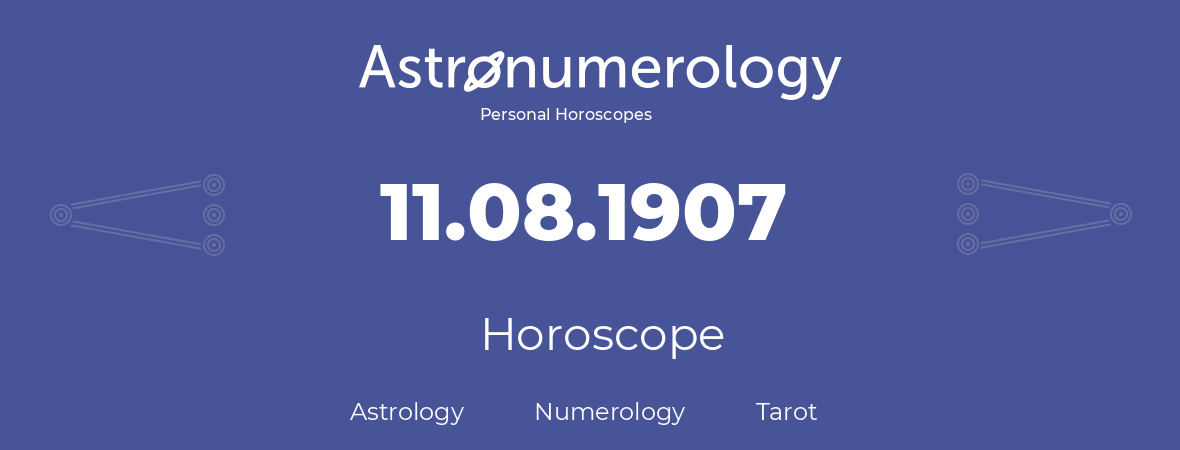 Horoscope for birthday (born day): 11.08.1907 (August 11, 1907)