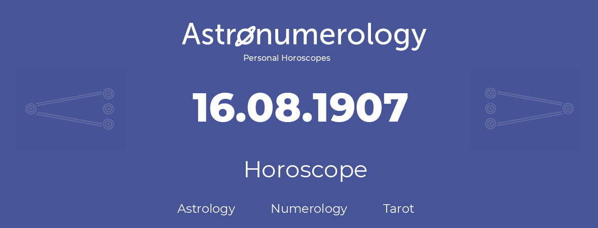 Horoscope for birthday (born day): 16.08.1907 (August 16, 1907)