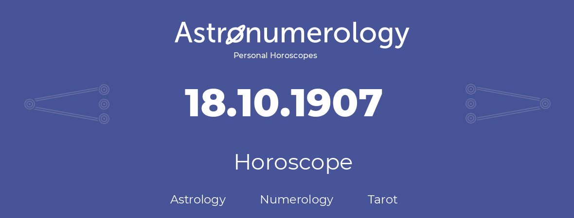 Horoscope for birthday (born day): 18.10.1907 (Oct 18, 1907)