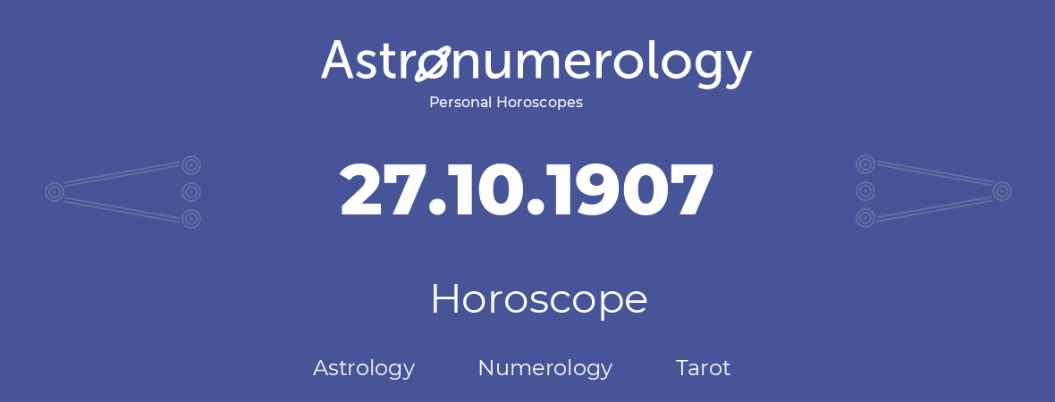 Horoscope for birthday (born day): 27.10.1907 (Oct 27, 1907)