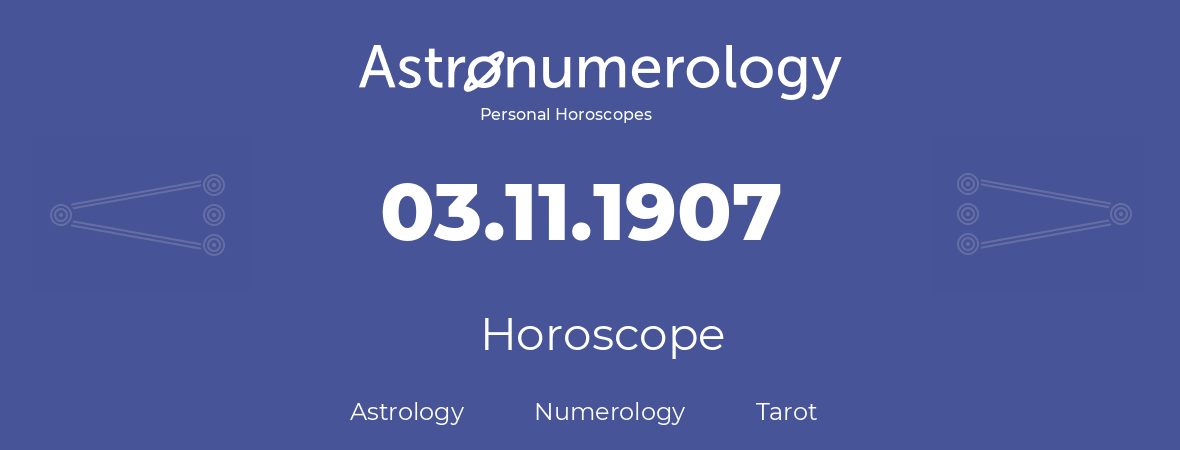 Horoscope for birthday (born day): 03.11.1907 (November 03, 1907)