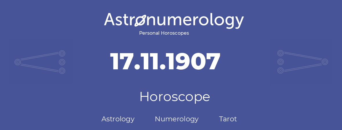 Horoscope for birthday (born day): 17.11.1907 (November 17, 1907)