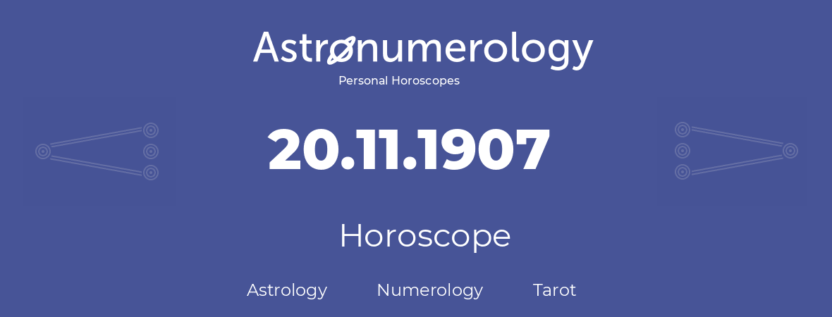 Horoscope for birthday (born day): 20.11.1907 (November 20, 1907)