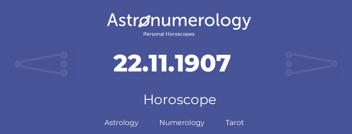 Horoscope for birthday (born day): 22.11.1907 (November 22, 1907)