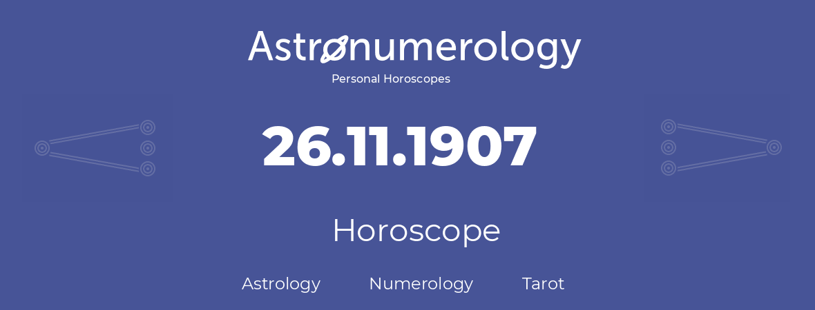 Horoscope for birthday (born day): 26.11.1907 (November 26, 1907)
