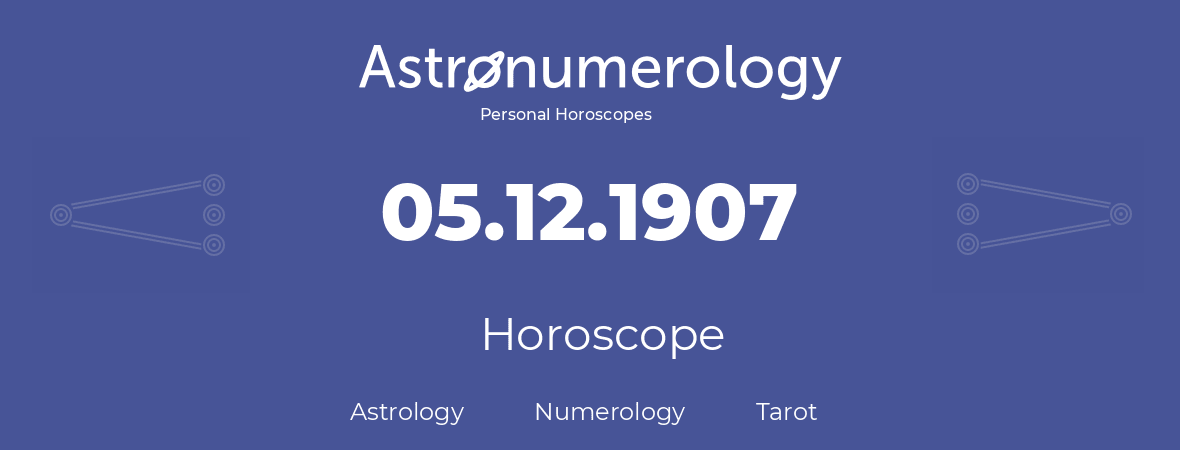 Horoscope for birthday (born day): 05.12.1907 (December 5, 1907)
