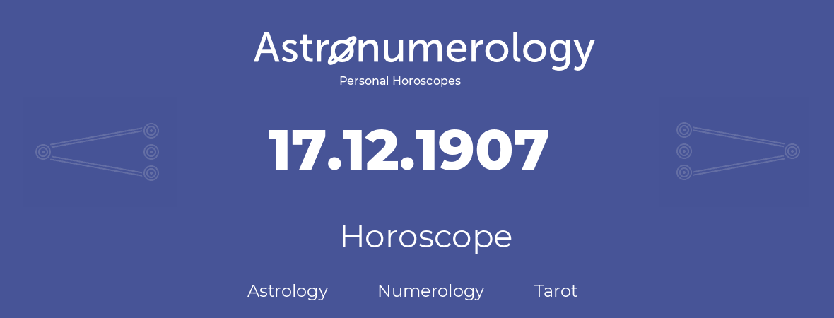 Horoscope for birthday (born day): 17.12.1907 (December 17, 1907)