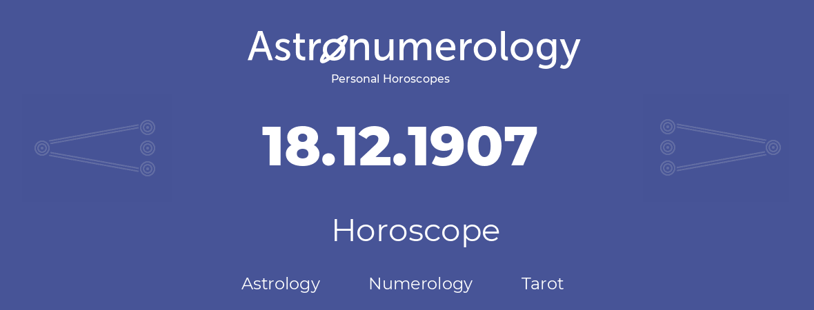 Horoscope for birthday (born day): 18.12.1907 (December 18, 1907)