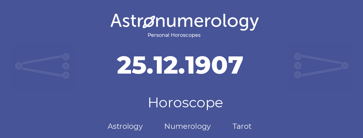 Horoscope for birthday (born day): 25.12.1907 (December 25, 1907)