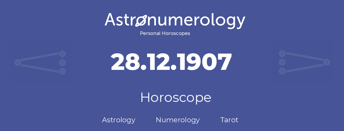 Horoscope for birthday (born day): 28.12.1907 (December 28, 1907)