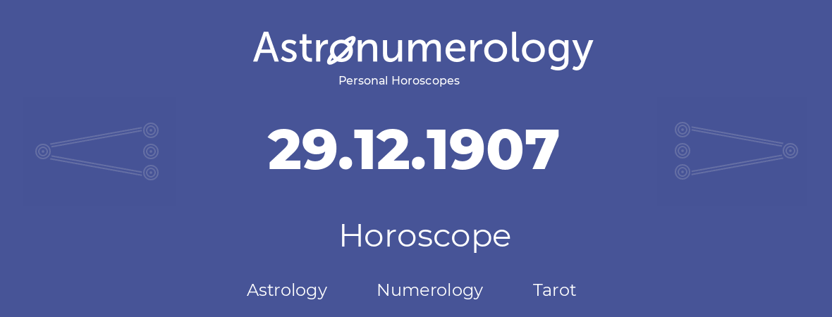 Horoscope for birthday (born day): 29.12.1907 (December 29, 1907)