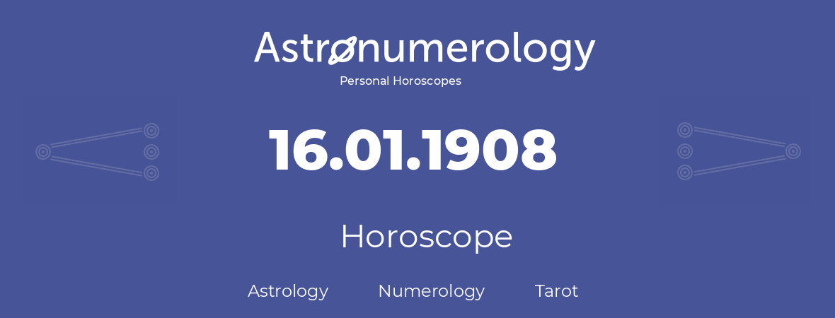 Horoscope for birthday (born day): 16.01.1908 (January 16, 1908)