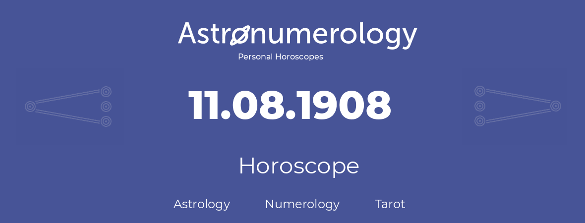 Horoscope for birthday (born day): 11.08.1908 (August 11, 1908)