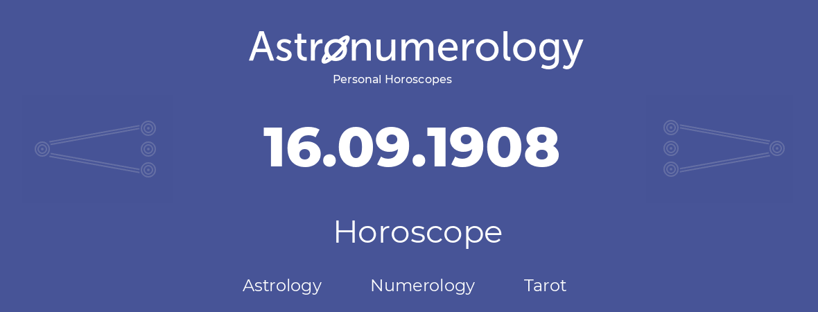 Horoscope for birthday (born day): 16.09.1908 (September 16, 1908)