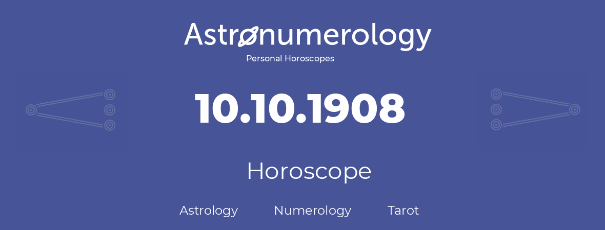 Horoscope for birthday (born day): 10.10.1908 (Oct 10, 1908)