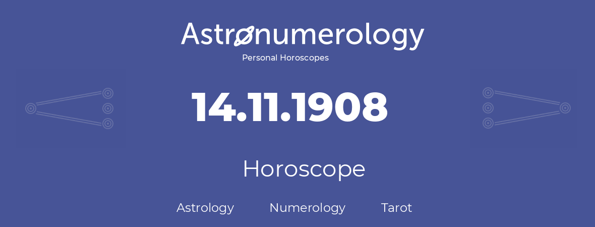 Horoscope for birthday (born day): 14.11.1908 (November 14, 1908)
