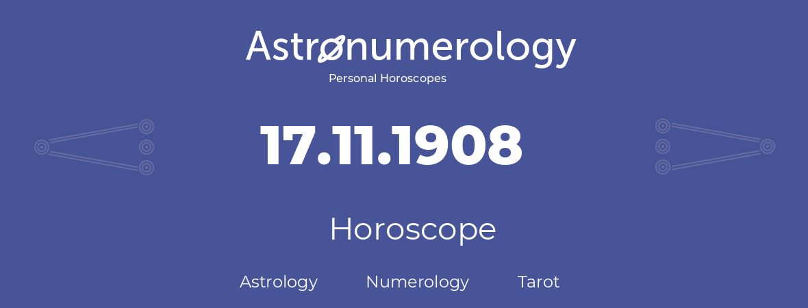 Horoscope for birthday (born day): 17.11.1908 (November 17, 1908)