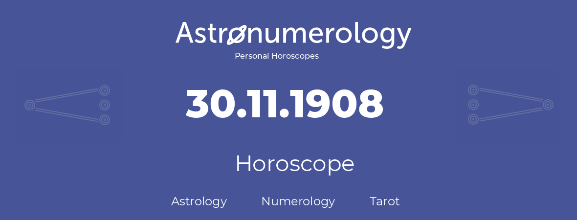 Horoscope for birthday (born day): 30.11.1908 (November 30, 1908)