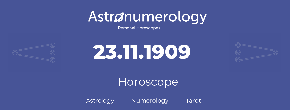 Horoscope for birthday (born day): 23.11.1909 (November 23, 1909)