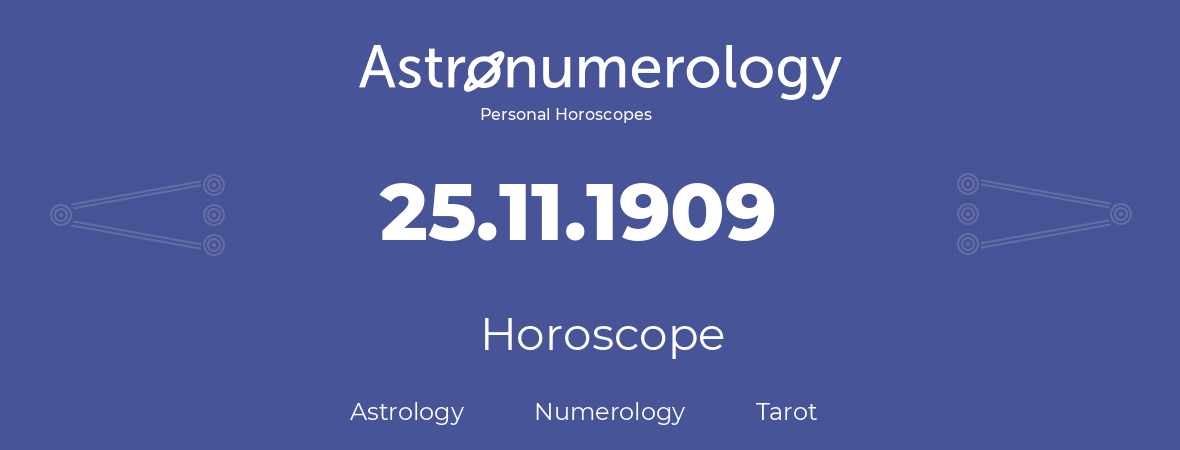 Horoscope for birthday (born day): 25.11.1909 (November 25, 1909)