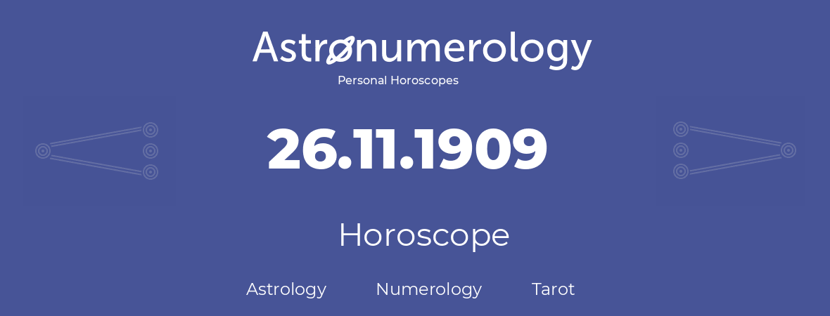 Horoscope for birthday (born day): 26.11.1909 (November 26, 1909)
