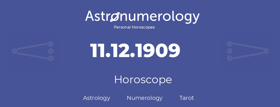 Horoscope for birthday (born day): 11.12.1909 (December 11, 1909)
